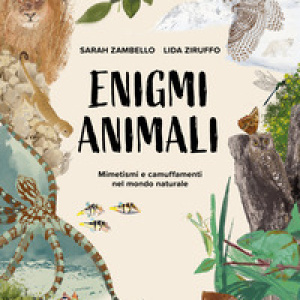 Enigmi animali. Mimetismi e camuffamenti nel mondo naturale