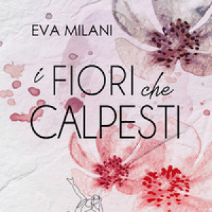 I fiori che calpesti