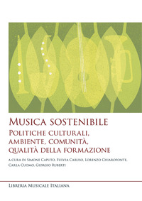 Musica sostenibile. Politiche culturali, ambiente, comunità, qualità della formazione