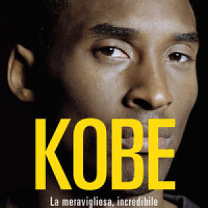Kobe. La meravigliosa, incredibile e tragica storia del Black Mamba