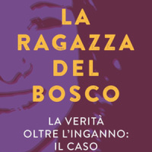 La ragazza del bosco. La verità oltre l'inganno: il caso Serena Mollicone