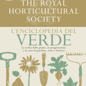 DK L'enciclopedia del verde. La scelta delle piante, la progettazione e la cura di giardino, orto e frutteto