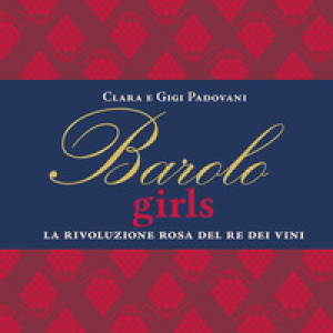 Barolo girls. La rivoluzione rosa del re dei vini