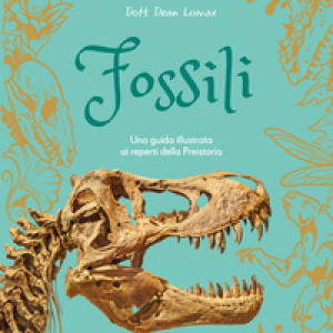 DK Fossili. Una guida illustrata ai reperti della preistoria