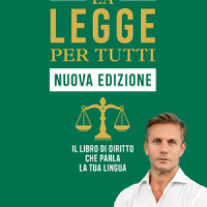 La legge per tutti. Il libro di diritto che parla la tua lingua