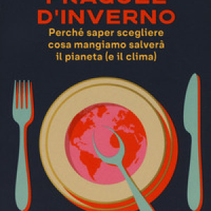 Fragole d'inverno. Perché saper scegliere cosa mangiamo salverà il pianeta (e il clima)