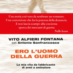Ero l'uomo della guerra. La mia vita da fabbricante di armi a sminatore