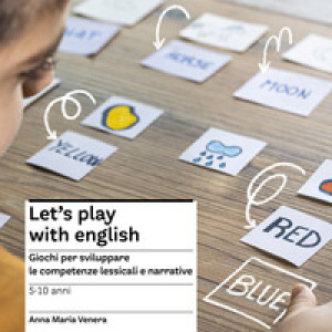 Let's play with English. Giochi per sviluppare le competenze lessicali e narrative. 5-10 anni
