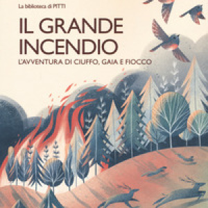 Il grande incendio. L'avventura di Ciuffo, Gaia e Fiocco