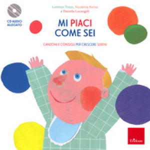 Mi piaci come sei. Canzoni e consigli per crescere sereni