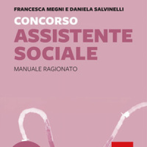 Concorso Assistente sociale. Manuale ragionato per la preparazione