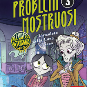 L'amuleto della luna piena. Problemi mostruosi all'hotel De Tenebris - Vol. 3
