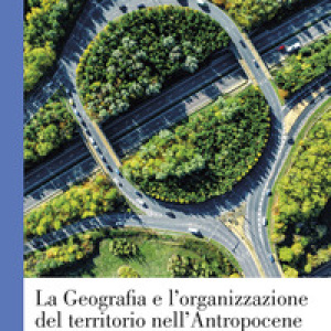 La geografia e l'organizzazione del territorio nell'antropocene
