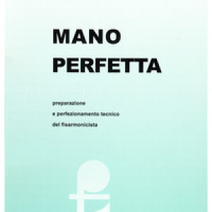 Mano perfetta. Preparazione e perfezionamento tecnico del fisarmonicista