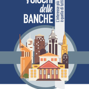 I giochi delle banche. L'interesse più alto è quello di tutti?
