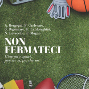 Non fermateci. Giovani e sport, perché sì, perché no