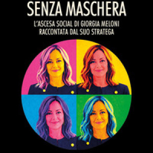 Senza maschera. L'ascesa social di Giorgia Meloni