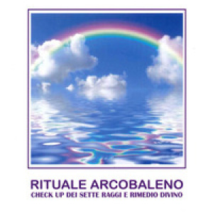 Rituale Arcobaleno. Check up dei sette raggi e rimedio divino