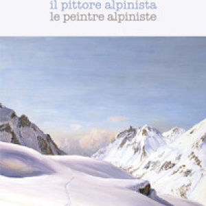 Angelo Abrate. Il pittore alpinista-Le peintre alpiniste