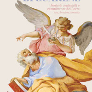 L'Annunziata di Guarene. Storie di confratelli e committenze dei Roero. Arte, devozione, comunità