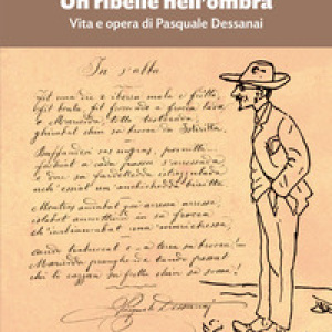 Un ribelle nell'ombra. Vita e opera di Pasquale Dessanai