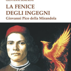 La fenice degli ingegni. Giovanni Pico della Mirandola