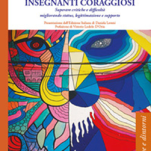 Insegnanti coraggiosi. Superare critiche e difficoltà migliorando status, legittimazione e supporto