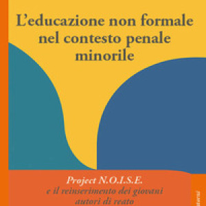 L'educazione non formale nel contesto penale minorile. Project N.O.I.S.E. e il reinserimento dei giovani autori di reato