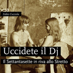 Uccidete il dj. Il Settantasette in riva allo Stretto