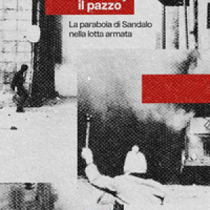 Storia di Roby il pazzo. La parabola di Sandalo nella lotta armata