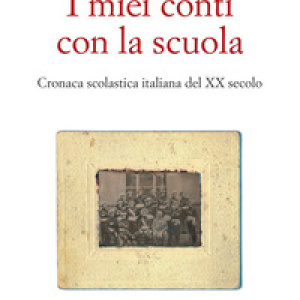 I miei conti con la scuola. Cronaca scolastica italiana del XX secolo