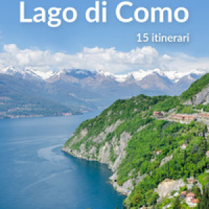 Escursioni sul Lago di Como. 15 itinerari