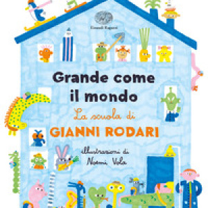 Grande come il mondo. La scuola di Gianni Rodari