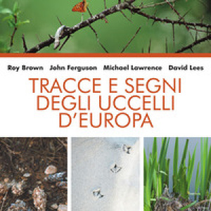 Tracce e segni degli uccelli d'Europa