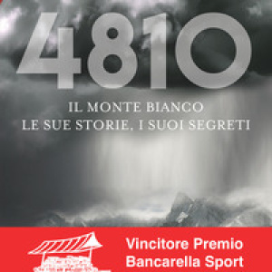 4810. Il Monte Bianco, le sue storie, i suoi segreti