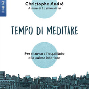Tempo di meditare. Per ritrovare l'equilibrio e la calma interiore