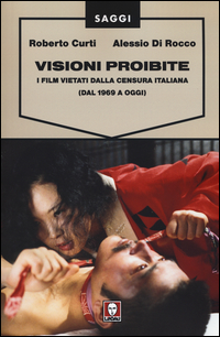 Visioni proibite. I film vietati dalla censura italiana (dal 1969 a oggi)