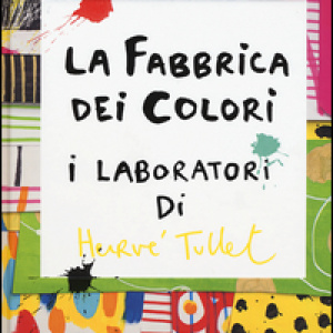 La fabbrica dei colori. I laboratori di Hervè Tullet