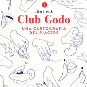 Club Godo. Una cartografia del piacere