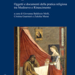 Pregare in casa. Oggetti e documenti della pratica religiosa tra Medioevo e Rinascimento