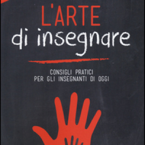 L’arte di insegnare. Consigli pratici per gli insegnanti di oggi