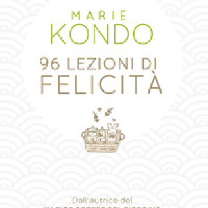 96 lezioni di felicità. Tutti i segreti del Metodo Konmari