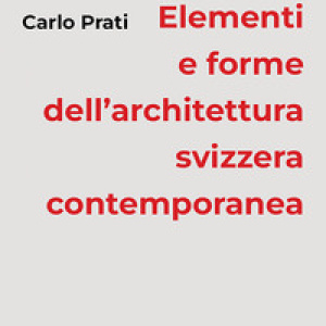 Elementi e forme dell'architettura svizzera contemporanea