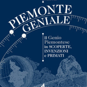 Piemonte geniale. Il genio piemontese in scoperte, invenzioni e primati