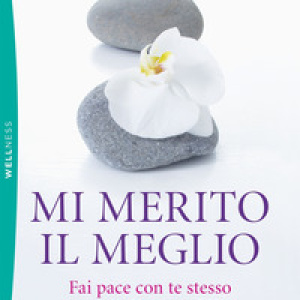 Mi merito il meglio. Fai pace con te stesso e scegli di essere felice