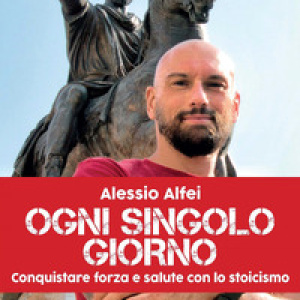 Ogni singolo giorno. Conquistare forza e salute con lo stoicismo