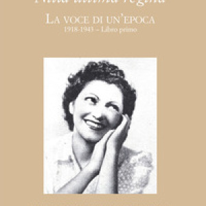 Nilla ultima regina. La voce di un'epoca - Vol. 1
