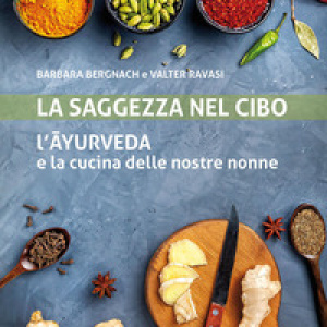 La saggezza nel cibo. L'ayurveda e la cucina delle nostre nonne