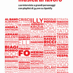 L'arte dell'ascolto: musica al lavoro. 120 interviste a grandi personaggi con playlist di 34 ore su Spotify
