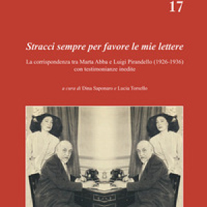 Stracci sempre per favore le mie lettere. La corrispondenza tra Marta Abba e Luigi Pirandello (1926-1936) con testimonianze inedite